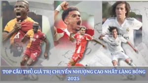 Top Cầu Thủ Giá Trị Chuyển Nhượng Cao Nhất Làng Bóng 2025 